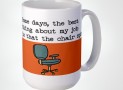 Some days the best thing about my job is that the chair spins Coffee Mug