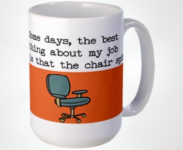 Some days the best thing about my job is that the chair spins Coffee Mug