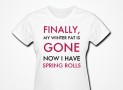Finally, My Winter Fat Is Gone. Now I Have Spring Rolls T-Shirt